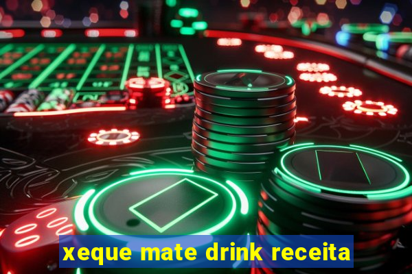 xeque mate drink receita